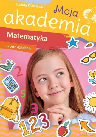 Matematyka. Proste działania. Moja akademia - Danuta Klimkiewicz [KSIĄŻKA]