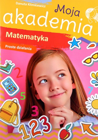 Matematyka. Proste działania. Moja akademia - Danuta Klimkiewicz [KSIĄŻKA]