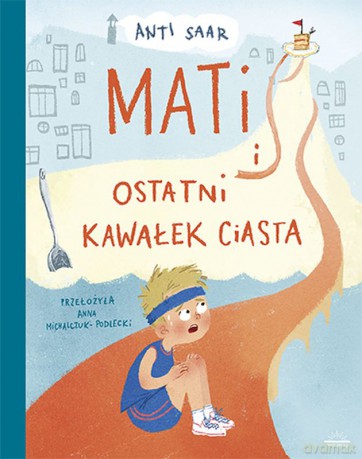 Mati i ostatni kawałek ciasta - Anti Saar [KSIĄŻKA]