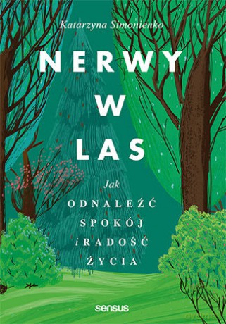 Nerwy w las. Jak odnaleźć spokój i radość życia - Katarzyna Simonienko [KSIĄŻKA]