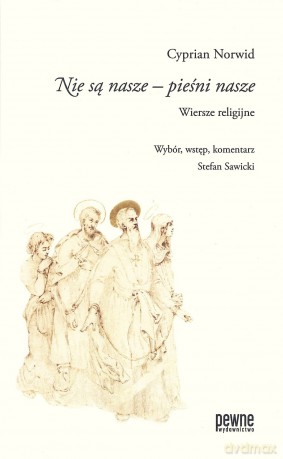 Nie są nasze - pieśni nasze. Wiersze religijne - Cyprian Norwid, Stefan Sawicki [KSIĄŻKA]