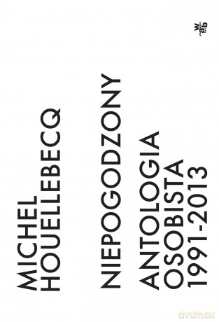 Niepogodzony. Antologia osobista 1991-2013 - Michel Houellebecq [KSIĄŻKA]