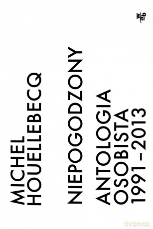 Niepogodzony. Antologia osobista 1991-2013 - Michel Houellebecq [KSIĄŻKA]