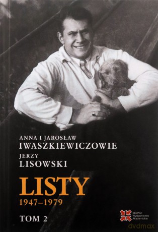 Anna i Jarosław Iwaszkiewiczowie - Jerzy Lisowski. Listy 1947-1979 (Tomy 1-2) - Anna Iwaszkiewicz, Jarosław Iwaszkiewicz, Jerzy Lisowski [KSIĄŻKA]