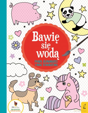 Pandy, jednorożce i inne stworzenia. Bawię się wodą [KSIĄŻKA]