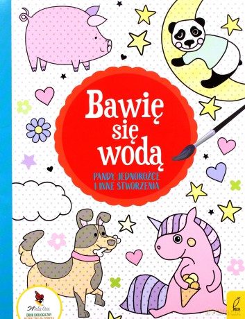 Pandy, jednorożce i inne stworzenia. Bawię się wodą [KSIĄŻKA]