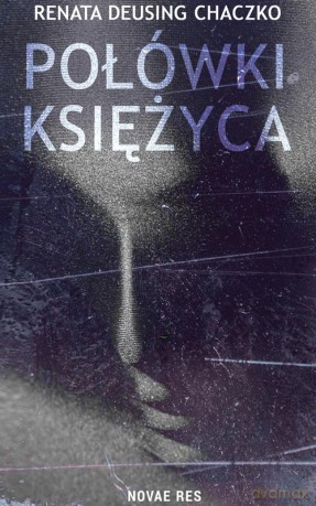 Połówki księżyca - Renata Deusing Chaczko [KSIĄŻKA]
