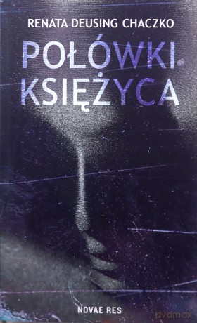 Połówki księżyca - Renata Deusing Chaczko [KSIĄŻKA]