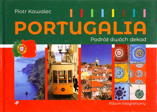 Portugalia. Podróż dwóch dekad - Piotr Kawalec [KSIĄŻKA]