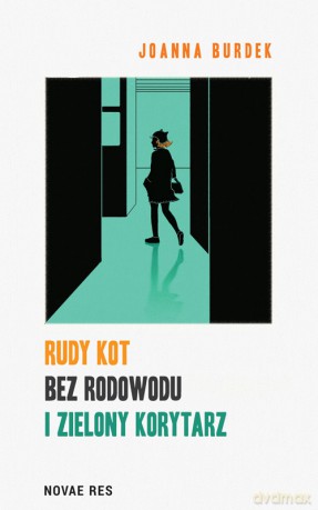 Rudy kot bez rodowodu i zielony korytarz - Joanna Burdek [KSIĄŻKA]