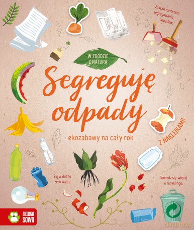 Segreguję odpady. W zgodzie z naturą [KSIĄŻKA]