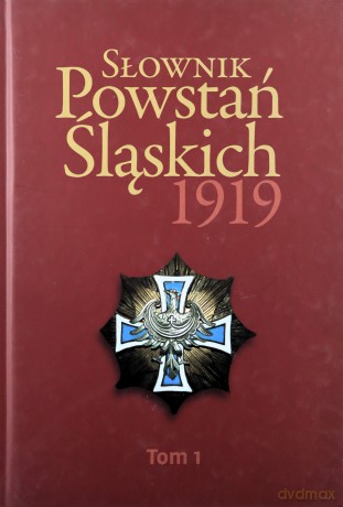 Słownik Powstań Śląskich 1919 (Tom 1) [KSIĄŻKA]