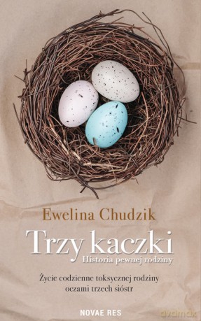 Trzy kaczki. Historia pewnej rodziny - Ewelina Chudzik [KSIĄŻKA]