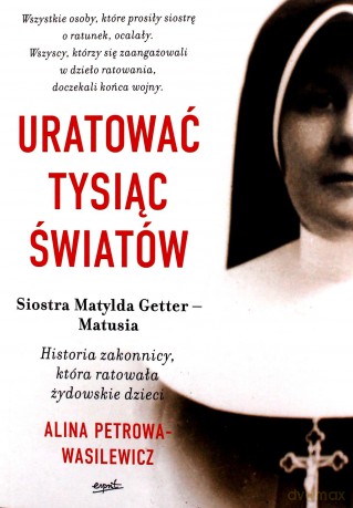 Uratować tysiąc światów. Historia zakonnicy, która ratowała żydowskie dzieci - Alina Petrowa-Wasilewicz [KSIĄŻKA]
