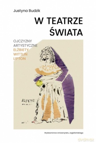 W teatrze świata. Ojczyzny artystyczne Elżbiety Wittlin Lipton - Justyna Budzik [KSIĄŻKA]
