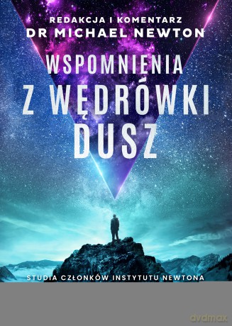 Wspomnienia z wędrówki dusz. Studia członków Instytutu Newtona - Michael Newton [KSIĄŻKA]