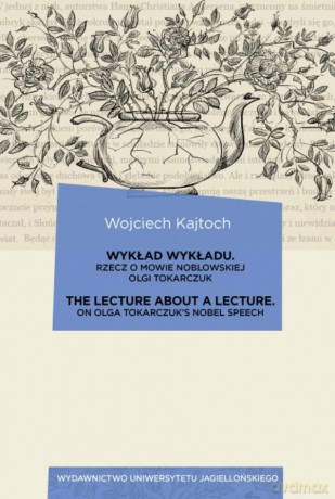 Wykład wykładu. The Lecture about a Lecture. Rzecz o mowie noblowskiej Olgi Tokarczuk. On Olga Tokarczuk's Nobel Speech - Wojciech Kajtoch [KSIĄŻKA]