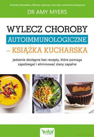 Wylecz choroby autoimmunologiczne - książka kucharska - Amy Myers [KSIĄŻKA]