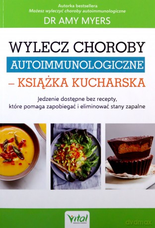 Wylecz choroby autoimmunologiczne - książka kucharska - Amy Myers [KSIĄŻKA]