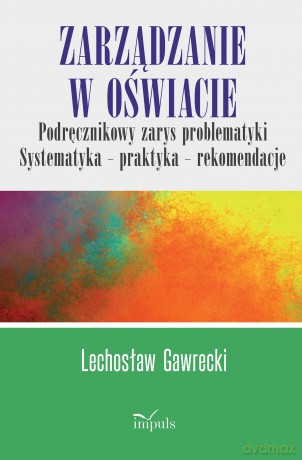 Zarządzanie w oświacie Podręcznikowy zarys problematyki Systematyka - praktyka - rekomendacje - prof. Lechosław Gawrecki [KSIĄŻKA]