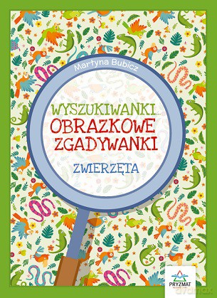 Zwierzęta. Obrazkowe zgadywanki. Wyszukiwanki - Martyna Bubicz [KSIĄŻKA]
