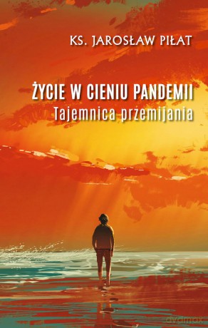 Życie w cieniu pandemii - Jarosław Piłat [KSIĄŻKA]