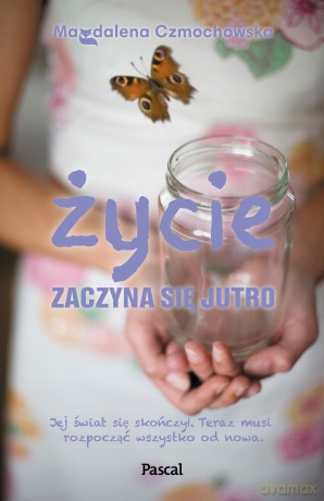 Życie zaczyna się jutro - Magdalena Czmochowska [KSIĄŻKA]