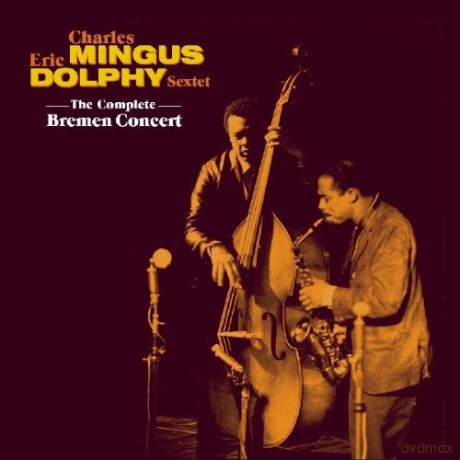Charles Mingus, Eric Dolphy Sextet: The Complete Bremen Concert [2CD]