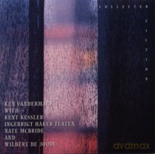Ken Vandermark, Wilbert de Joode, Ingebrigt Haker Flaten, Kent Kessler, Nate McBride: Collected Fiction [2CD]