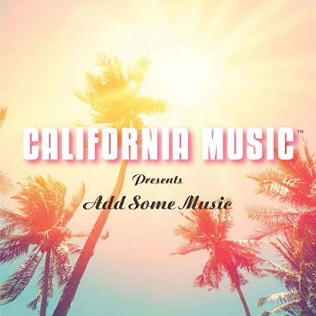 California Music: California Music Presents Add Some Music (digipack) [CD]