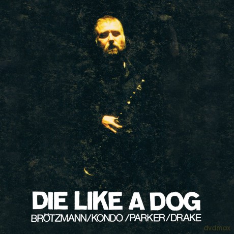Peter Brotzmann, Toshinori Kondo, William Parker, Hamid Drake: Die Like A Dog [4CD]