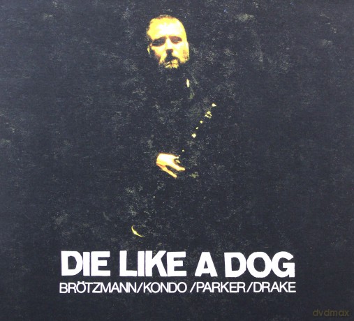 Peter Brotzmann, Toshinori Kondo, William Parker, Hamid Drake: Die Like A Dog [4CD]