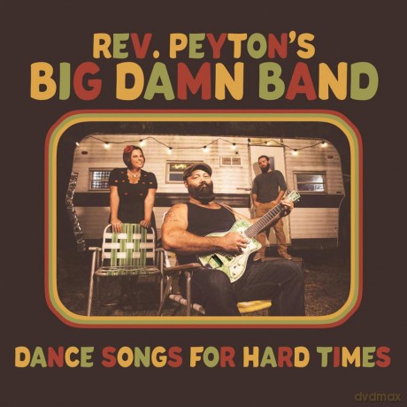 The Reverend Peyton's Big Damn Band: Dance Songs For Hard Times (digipack) [CD]
