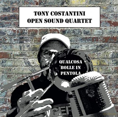 Tony Costantini Open Sound Quartet: Qualcosa Bolle In Pentola [CD]