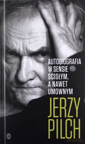 Autobiografia w sensie ścisłym. A nawet umownym - Jerzy Pilch [KSIĄŻKA]