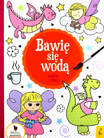 Bawię się wodą. Wróżki i smoki [KSIĄŻKA]