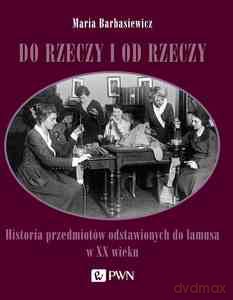 Do rzeczy i od rzeczy - Maria Barbasiewicz [KSIĄŻKA]