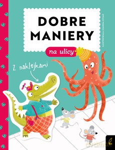 Dobre maniery. Dobre maniery na ulicy - Patrycja Wojtkowiak-Skóra [KSIĄŻKA]
