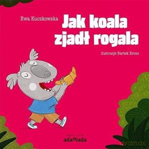 Jak koala zjadł rogala - Ewa Kuczkowska [KSIĄŻKA]