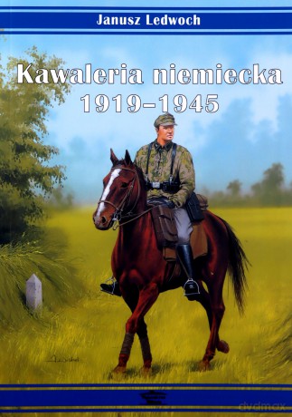 Kawaleria niemiecka 1919-1945 - Janusz Ledwoch [KSIĄŻKA]