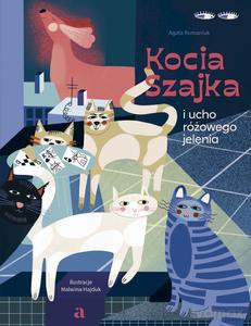 Kocia Szajka i ucho różowego jelenia - Agata Romaniuk [KSIĄŻKA]