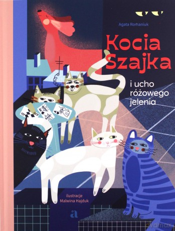 Kocia Szajka i ucho różowego jelenia - Agata Romaniuk [KSIĄŻKA]