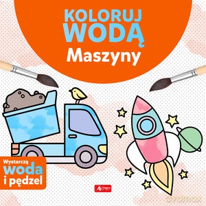Koloruj wodą. Maszyny - Justyna Tkocz [KSIĄŻKA]