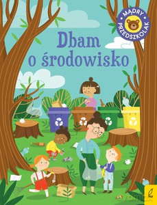 Mądry przedszkolak. Dbam o środowisko - Patrycja Wojtkowiak-Skóra [KSIĄŻKA]
