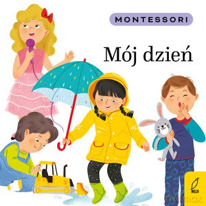 Montessori. Mój dzień - Marzena Kunicka-Porwisz [KSIĄŻKA]