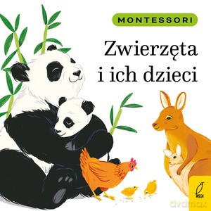 Montessori. Zwierzęta i ich dzieci - Marzena Kunicka-Porwisz [KSIĄŻKA]