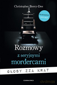 Rozmowy z seryjnymi mordercami - Christopher Berry-Dee [KSIĄŻKA]