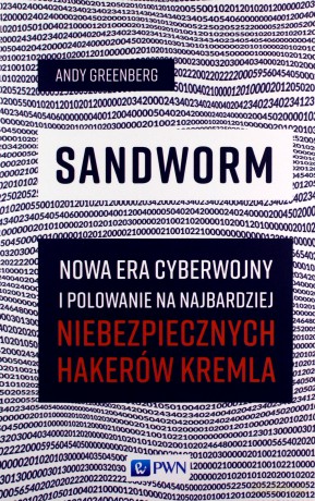 Sandworm Nowa era cyberwojny - Andy Greenberg [KSIĄŻKA]