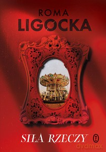 Siła rzeczy - Roma Ligocka [KSIĄŻKA]