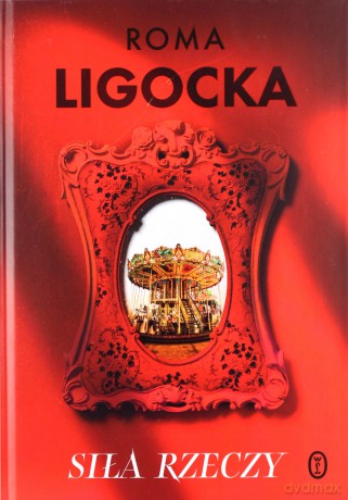 Siła rzeczy - Roma Ligocka [KSIĄŻKA]